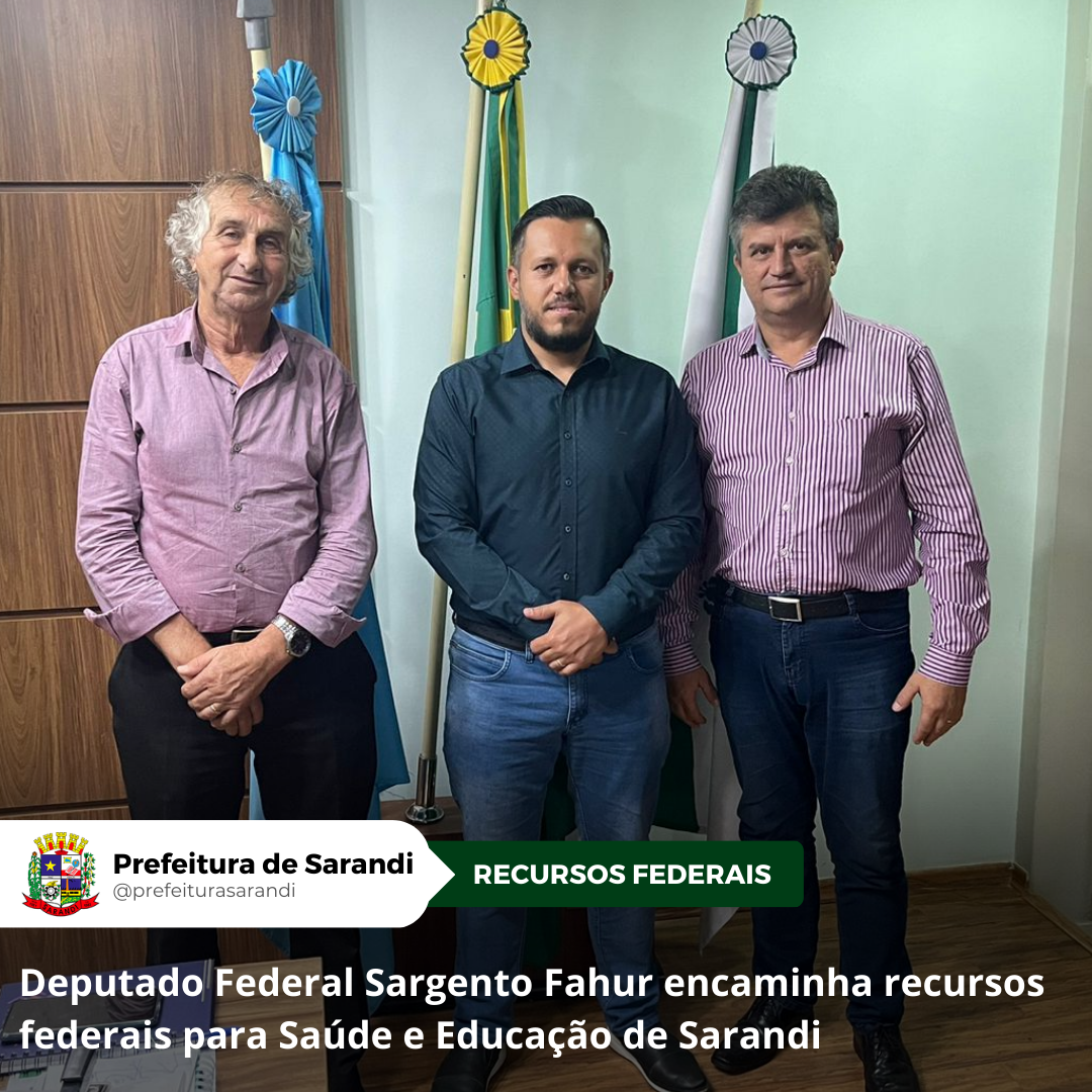 Deputado Federal Sargento Fahur encaminha recursos federais para Saúde e Educação de Sarandi